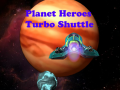 Trò chơi Planet Heroes Turbo Shuttle   