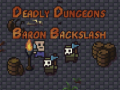 Trò chơi The Deadly Dungeons of Baron Backslash