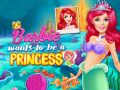 Trò chơi Barbie Wants To Be A Princess