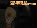 Trò chơi Five Nights at Old Toy Factory 2020