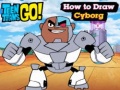 Trò chơi Teen Titans Go! How to Draw Cyborg