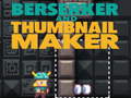 Trò chơi Berserker and Thumbnail Maker