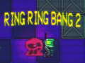 Trò chơi Ring Ring Bang 2