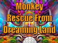 Trò chơi Monkey Rescue From Dreaming Land 
