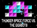 Trò chơi Thunder Space Force vs The Gigabots