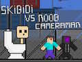 Trò chơi Skibidi vs Noob & Cameraman