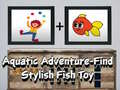 Trò chơi Aquatic Adventure Find Stylish Fish Toy