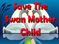 Trò chơi Save The Swan Mother Child