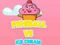 Trò chơi Fireball Vs Ice Cream