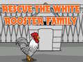 Trò chơi Rescue The White Rooster Family