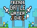 Trò chơi Friends Battle Water Die