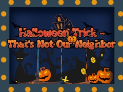 Trò chơi Halloween Trick - That's Not Our Neighbor