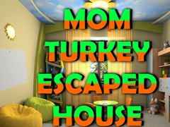 Trò chơi Mom Turkey Escaped House